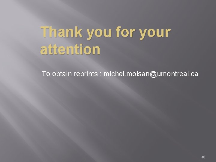 Thank you for your attention To obtain reprints : michel. moisan@umontreal. ca 40 