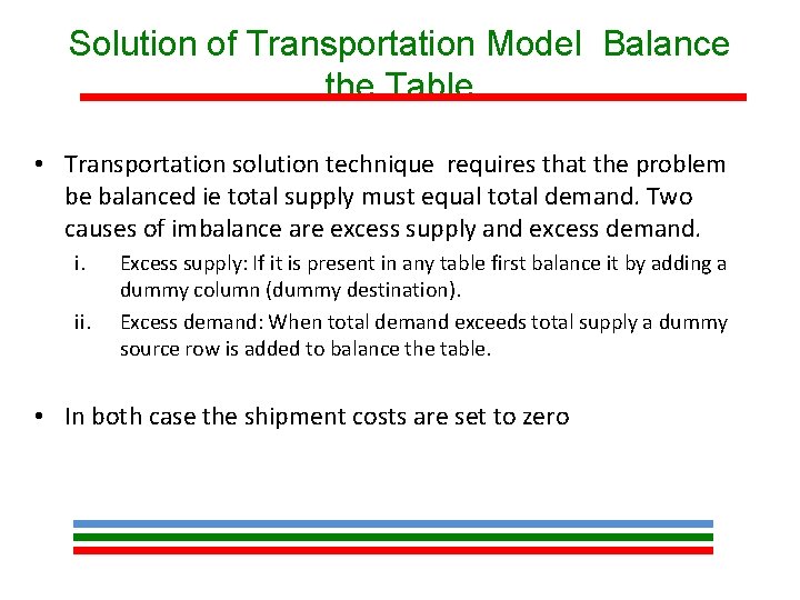 Solution of Transportation Model Balance the Table • Transportation solution technique requires that the