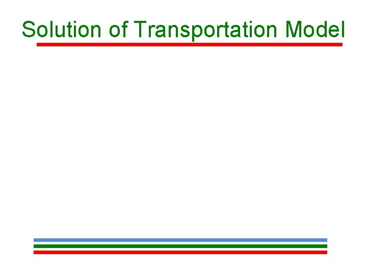 Solution of Transportation Model Solution of Transportation Model