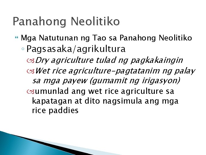Panahong Neolitiko Mga Natutunan ng Tao sa Panahong Neolitiko ◦ Pagsasaka/agrikultura Dry agriculture tulad