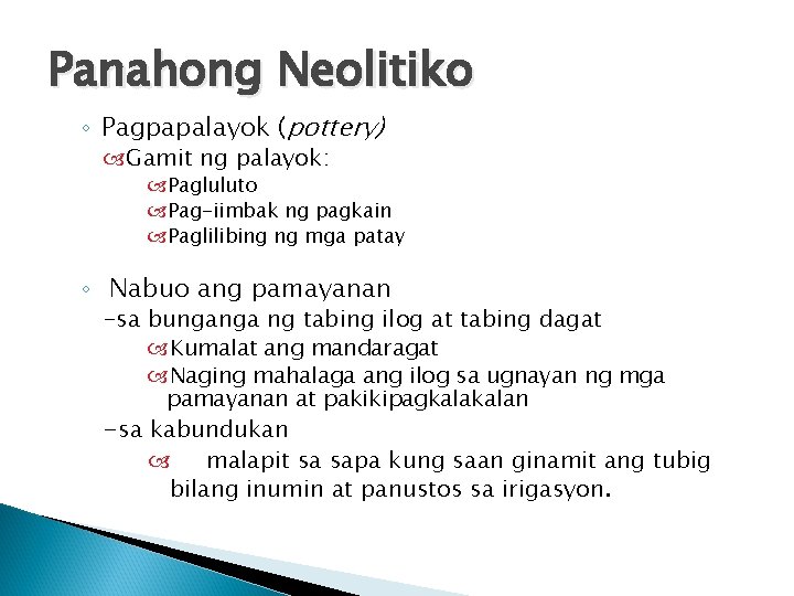 Panahong Neolitiko ◦ Pagpapalayok (pottery) Gamit ng palayok: Pagluluto Pag-iimbak ng pagkain Paglilibing ng