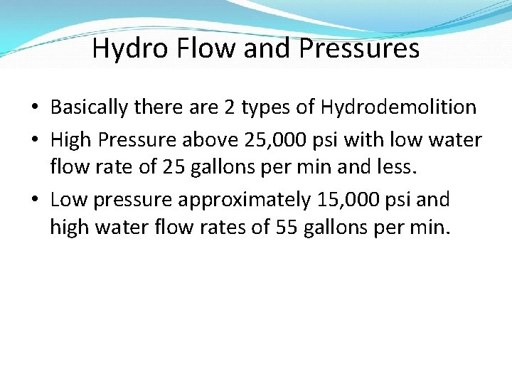 Hydro Flow and Pressures • Basically there are 2 types of Hydrodemolition • High