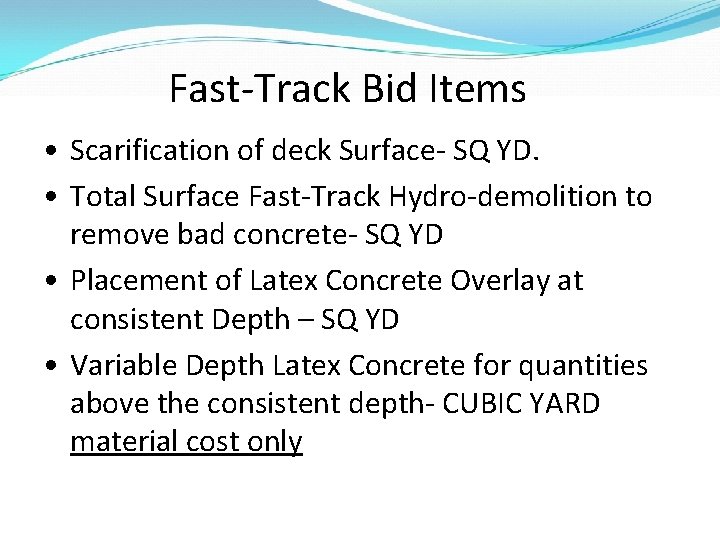 Fast-Track Bid Items • Scarification of deck Surface- SQ YD. • Total Surface Fast-Track