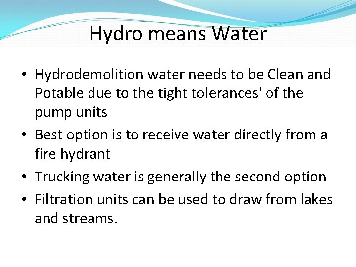 Hydro means Water • Hydrodemolition water needs to be Clean and Potable due to