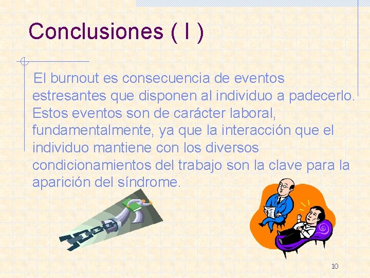 Conclusiones ( I ) El burnout es consecuencia de eventos estresantes que disponen al