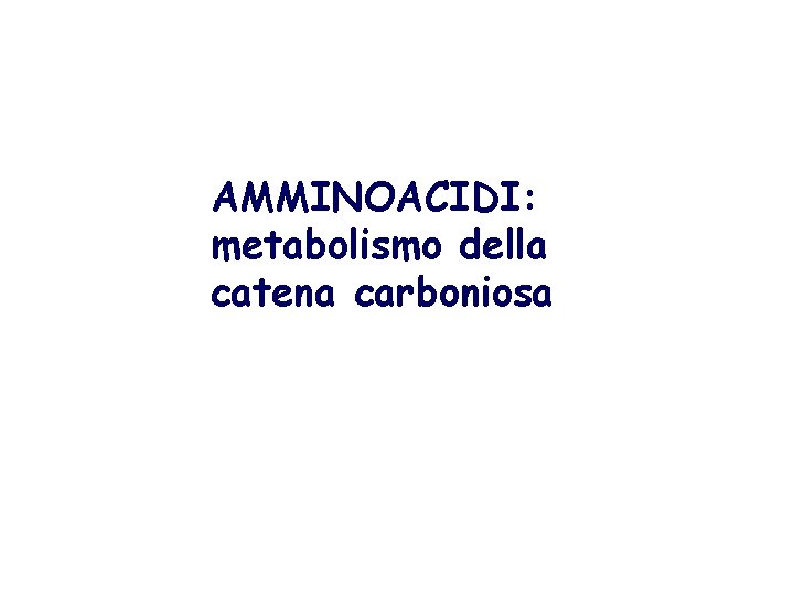 AMMINOACIDI: metabolismo della catena carboniosa 