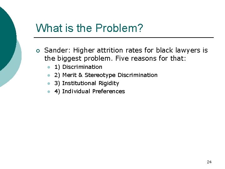 What is the Problem? ¡ Sander: Higher attrition rates for black lawyers is the