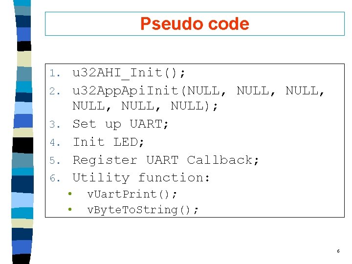 Pseudo code 1. 2. 3. 4. 5. 6. u 32 AHI_Init(); u 32 App.