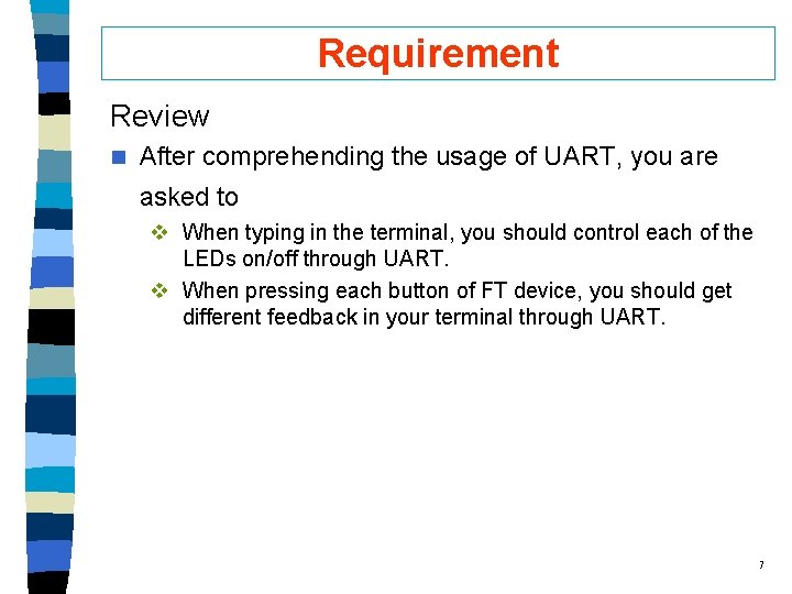 Requirement Review n After comprehending the usage of UART, you are asked to v