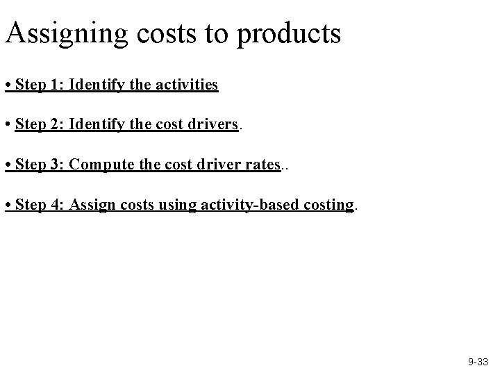 Assigning costs to products • Step 1: Identify the activities • Step 2: Identify