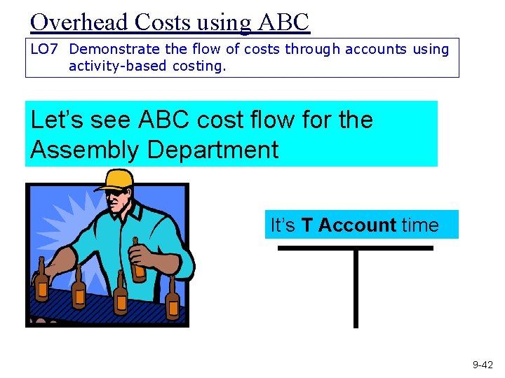 Overhead Costs using ABC LO 7 Demonstrate the flow of costs through accounts using
