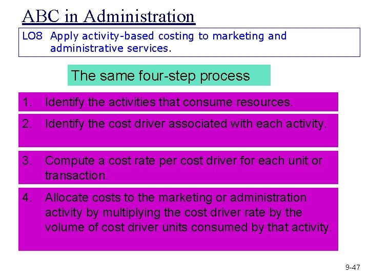 ABC in Administration LO 8 Apply activity-based costing to marketing and administrative services. The