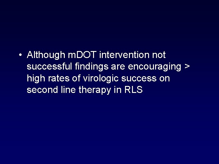  • Although m. DOT intervention not successful findings are encouraging > high rates