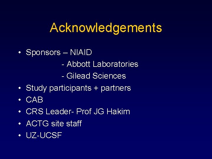 Acknowledgements • Sponsors – NIAID - Abbott Laboratories - Gilead Sciences • Study participants