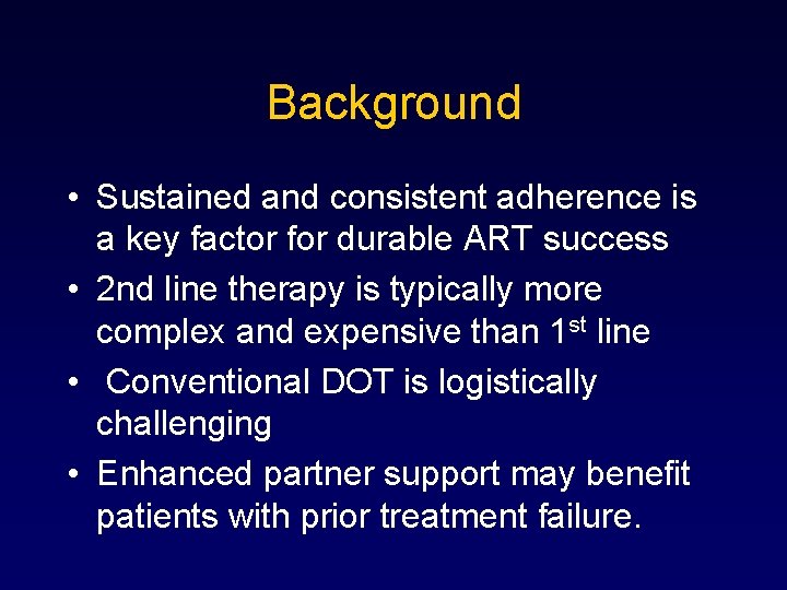 Background • Sustained and consistent adherence is a key factor for durable ART success