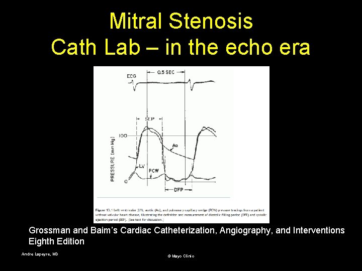Mitral Stenosis Cath Lab – in the echo era Grossman and Baim’s Cardiac Catheterization,