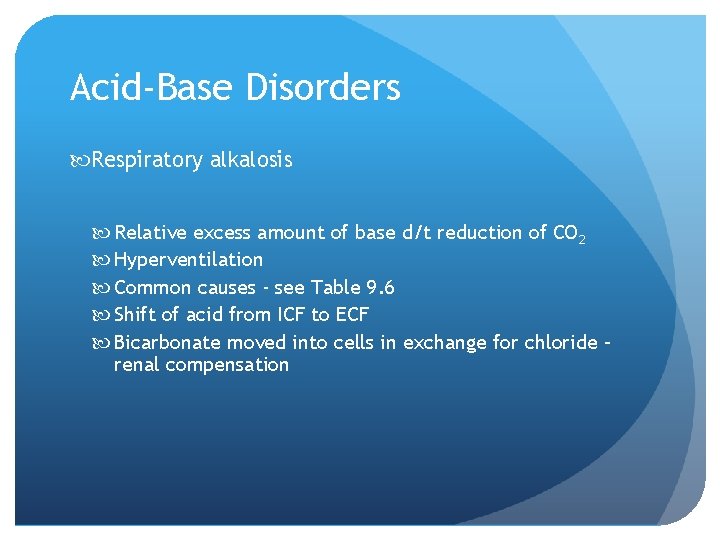 Acid-Base Disorders Respiratory alkalosis Relative excess amount of base d/t reduction of CO 2