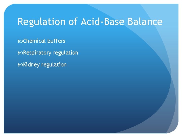 Regulation of Acid-Base Balance Chemical buffers Respiratory regulation Kidney regulation 