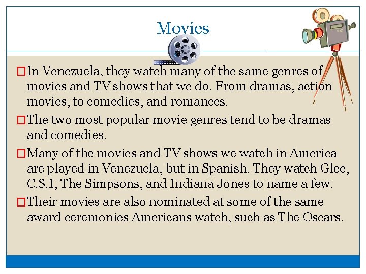 Movies �In Venezuela, they watch many of the same genres of movies and TV