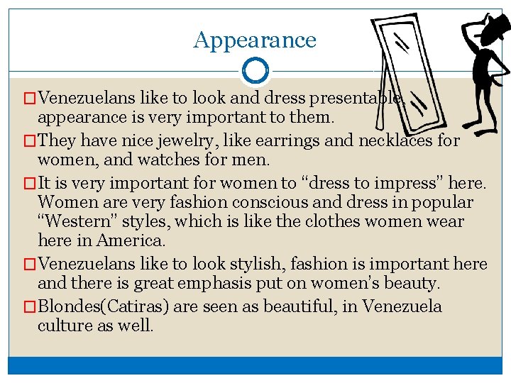 Appearance �Venezuelans like to look and dress presentable, appearance is very important to them.