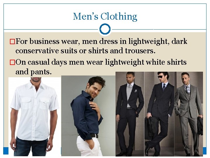 Men’s Clothing �For business wear, men dress in lightweight, dark conservative suits or shirts