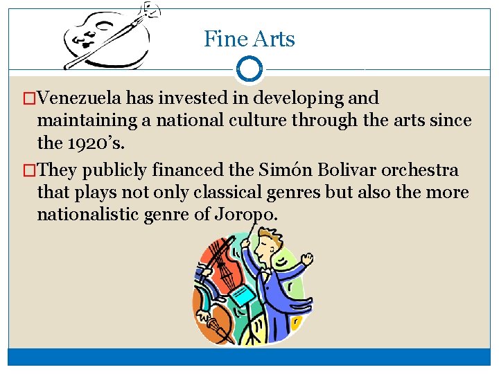 Fine Arts �Venezuela has invested in developing and maintaining a national culture through the