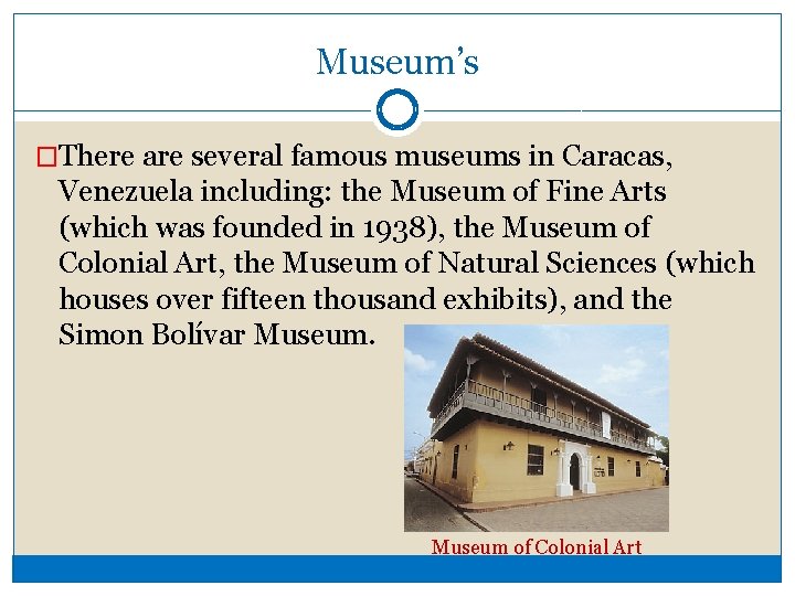 Museum’s �There are several famous museums in Caracas, Venezuela including: the Museum of Fine