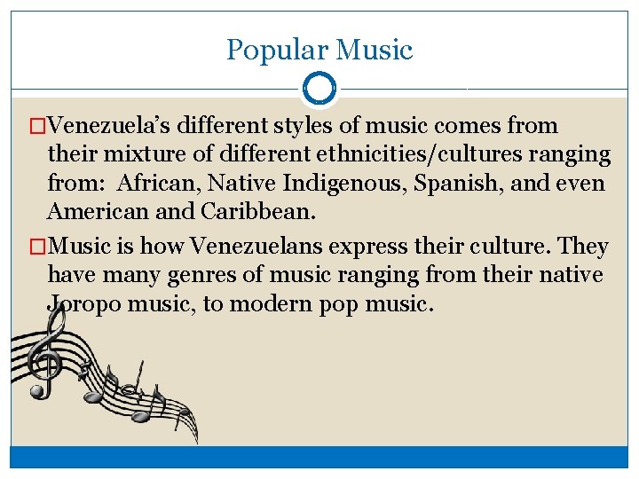 Popular Music �Venezuela’s different styles of music comes from their mixture of different ethnicities/cultures