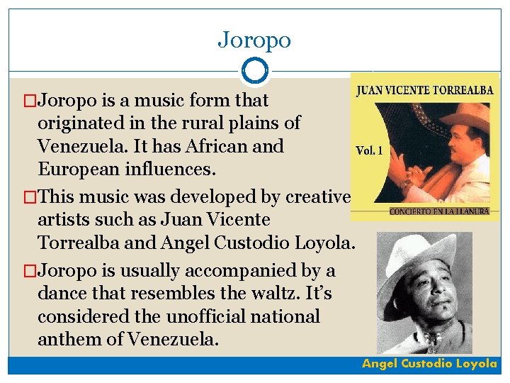 Joropo �Joropo is a music form that originated in the rural plains of Venezuela.