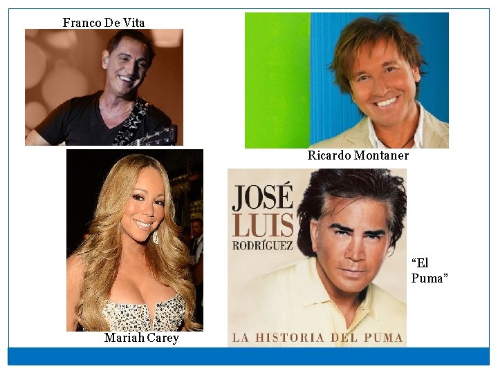 Franco De Vita Ricardo Montaner “El Puma” Mariah Carey 
