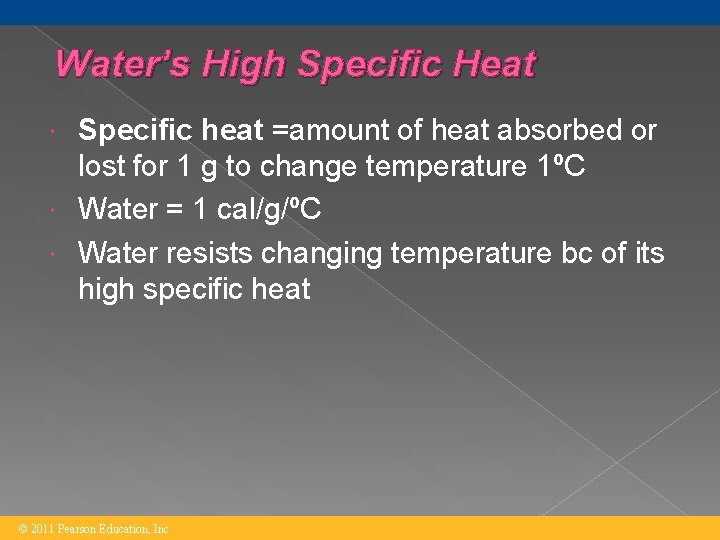 Water’s High Specific Heat Specific heat =amount of heat absorbed or lost for 1