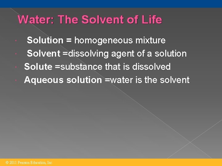 Water: The Solvent of Life Solution = homogeneous mixture Solvent =dissolving agent of a