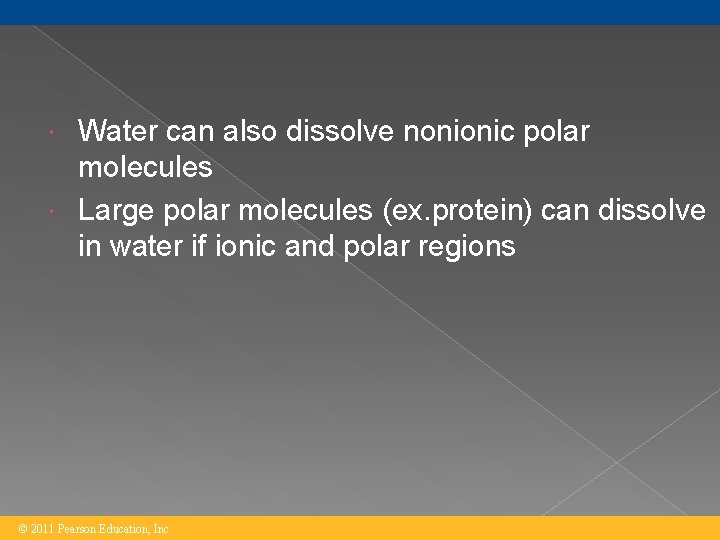 Water can also dissolve nonionic polar molecules Large polar molecules (ex. protein) can dissolve