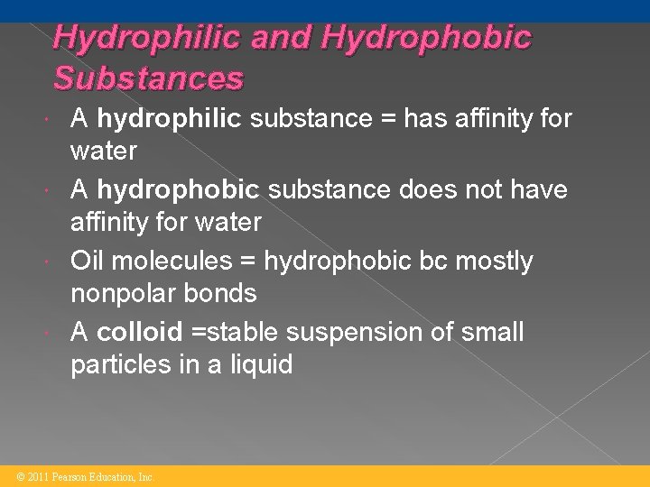 Hydrophilic and Hydrophobic Substances A hydrophilic substance = has affinity for water A hydrophobic