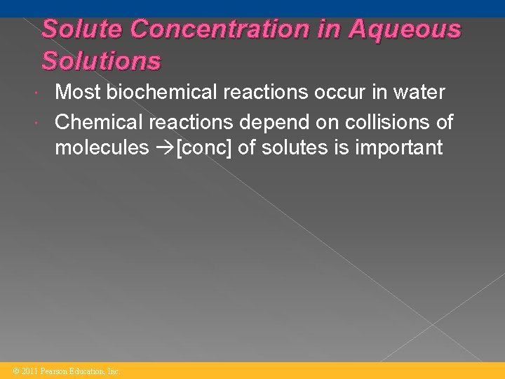 Solute Concentration in Aqueous Solutions Most biochemical reactions occur in water Chemical reactions depend