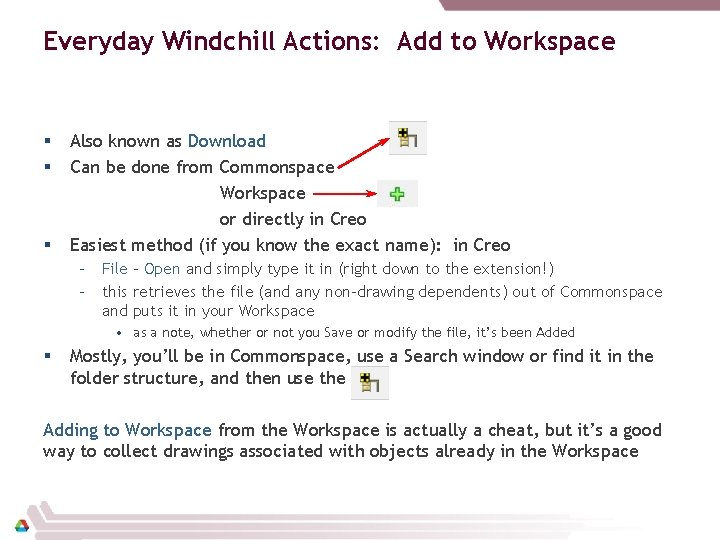 Everyday Windchill Actions: Add to Workspace § § § Also known as Download Can