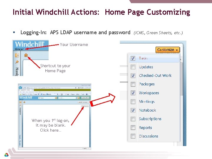 Initial Windchill Actions: Home Page Customizing § Logging-In: APS LDAP username and password Your