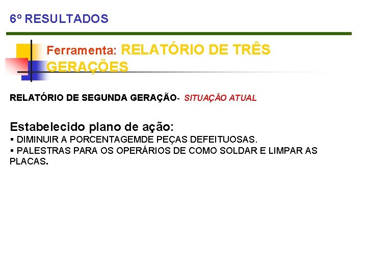 6º RESULTADOS Ferramenta: RELATÓRIO DE TRÊS GERAÇÕES RELATÓRIO DE SEGUNDA GERAÇÃO- SITUAÇÃO ATUAL Estabelecido