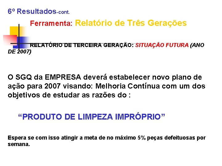 6º Resultados-cont. Ferramenta: Relatório de Três Gerações RELATÓRIO DE TERCEIRA GERAÇÃO: SITUAÇÃO FUTURA (ANO
