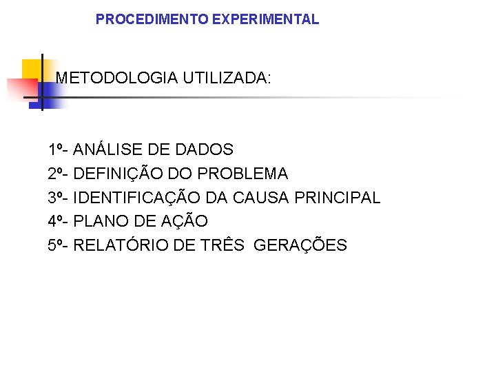 PROCEDIMENTO EXPERIMENTAL METODOLOGIA UTILIZADA: 1º- ANÁLISE DE DADOS 2º- DEFINIÇÃO DO PROBLEMA 3º- IDENTIFICAÇÃO