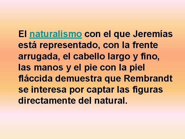 El naturalismo con el que Jeremías está representado, con la frente arrugada, el cabello