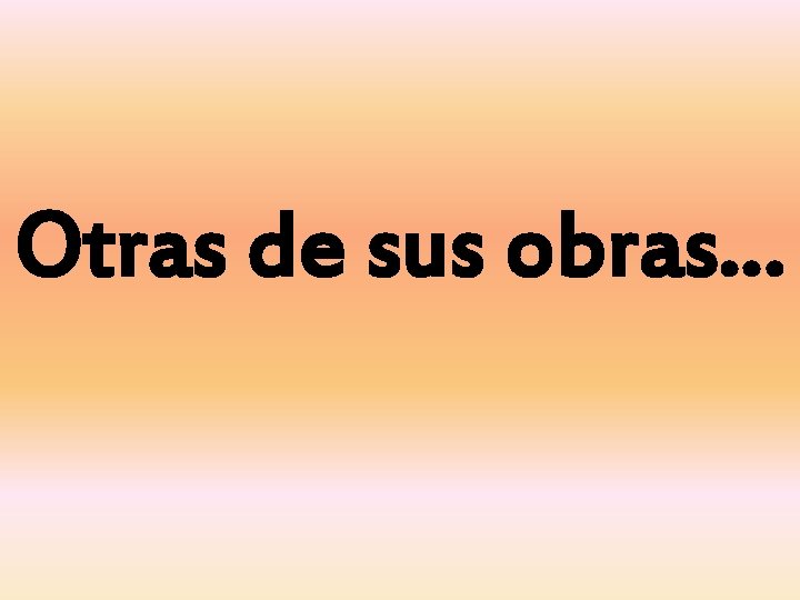 Otras de sus obras… 