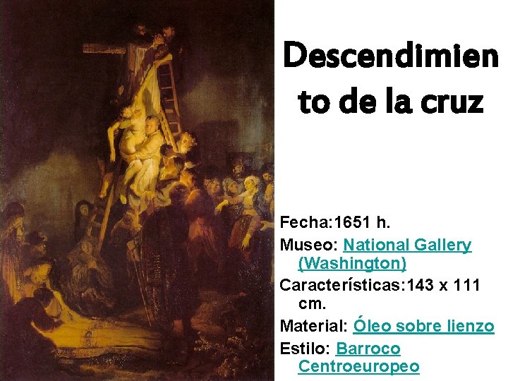 Descendimien to de la cruz Fecha: 1651 h. Museo: National Gallery (Washington) Características: 143