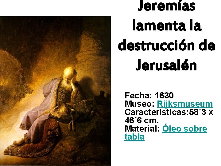 Jeremías lamenta la destrucción de Jerusalén Fecha: 1630 Museo: Rijksmuseum Características: 58´ 3 x