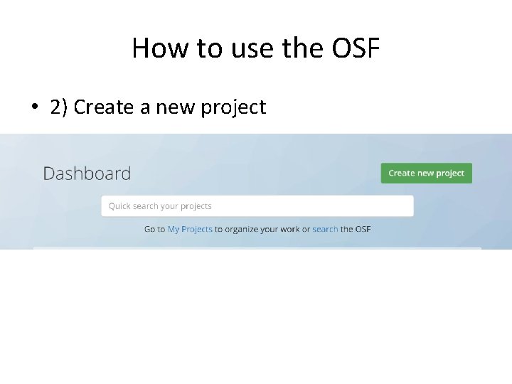 How to use the OSF • 2) Create a new project 