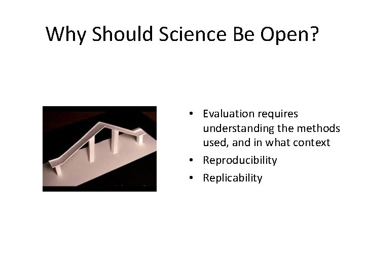 Why Should Science Be Open? • Evaluation requires understanding the methods used, and in