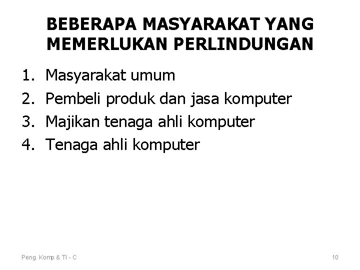 BEBERAPA MASYARAKAT YANG MEMERLUKAN PERLINDUNGAN 1. 2. 3. 4. Masyarakat umum Pembeli produk dan