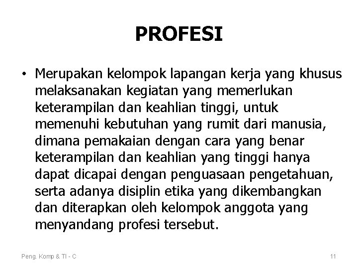 PROFESI • Merupakan kelompok lapangan kerja yang khusus melaksanakan kegiatan yang memerlukan keterampilan dan