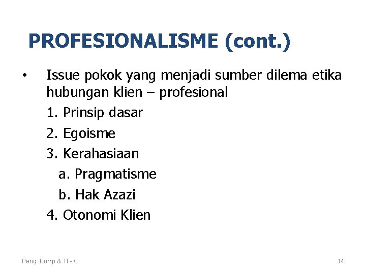 PROFESIONALISME (cont. ) • Issue pokok yang menjadi sumber dilema etika hubungan klien –