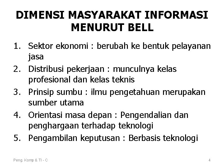 DIMENSI MASYARAKAT INFORMASI MENURUT BELL 1. Sektor ekonomi : berubah ke bentuk pelayanan jasa